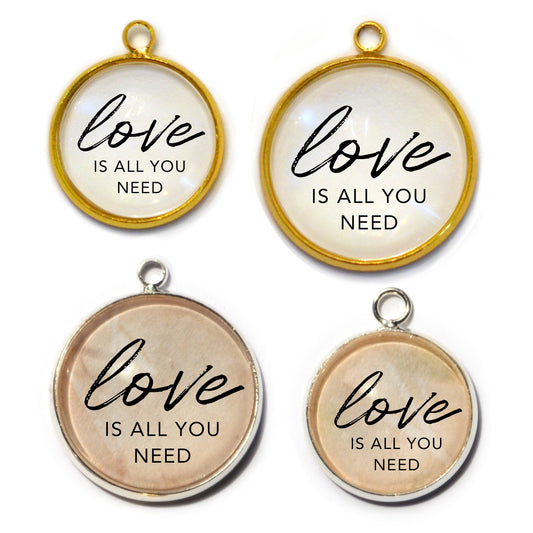 "Love Is All You Need" Charm for Jewelry Making,  16 or 20mm, Silver,